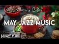 May jazz music  upbeat morning coffee jazz music and playful bossa nova piano for uplifting the day