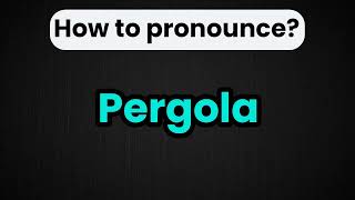 How to Say Pergola in English Pronunciation Guide