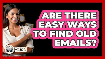 Are There Easy Ways To Find Old Emails?