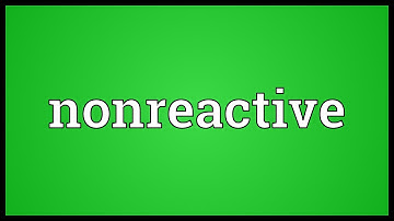 Nonreactive Meaning
