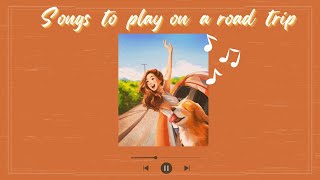 Songs to play on a road trip ~ sing out loud 🎶 ~ chill mix [Playlist]