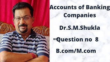 Accounts of Banking companies question no 8 from Dr.S.M.Shukla ||Rajusengupta classes||