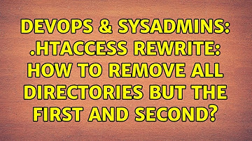 DevOps & SysAdmins: .htaccess rewrite: how to remove all directories but the first and second?