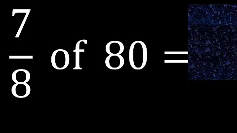 7/8 of 80 ,fraction of a number, part of a whole number