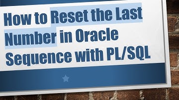 How to Reset the Last Number in Oracle Sequence with PL/SQL