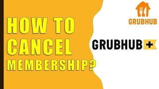 How to Cancel GrubHub+ Membership?