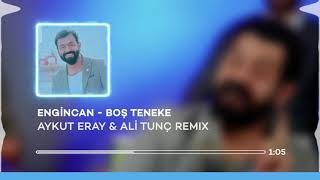 Engincan - Boş Teneke ( Aykut Eray & Ali Tunç Remix ) Resimi