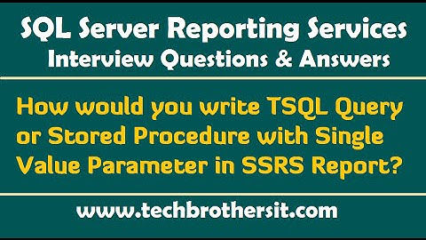 SSRS Interview-How to write TSQL Query/Stored Procedure with Single Value Parameter in SSRS Report
