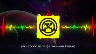 PPK - Zodiac Reload (Vadim Shantor Remix) 2020