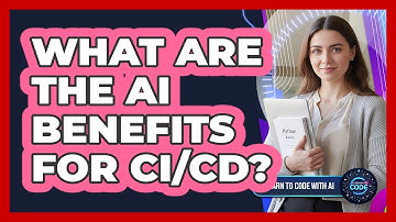 What Are The AI Benefits For CI/CD?