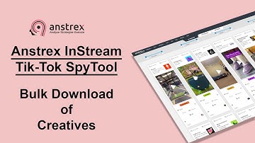 Anstrex In-stream Tik-Tok Spy Tool Tutorial - Bulk Download of Ads/Creatives