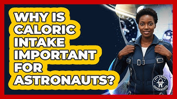 Why Is Caloric Intake Important For Astronauts?
