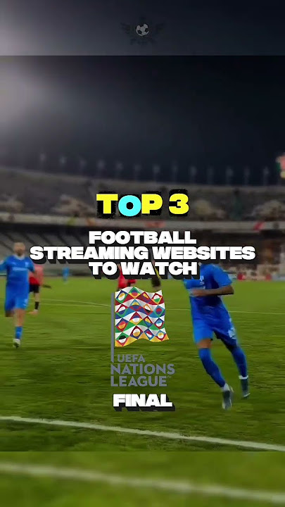 Top 3 Football Streaming Websites to watch the Nations League Final 2025 #streaming #footballedit