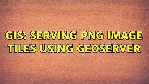 GIS: Serving png image tiles using geoserver (3 Solutions!!)