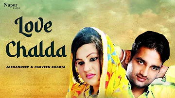 Love Chalda | Jashandeep & Parveen Bharta | Punjabi Hit Song | Punjabi folk Classics