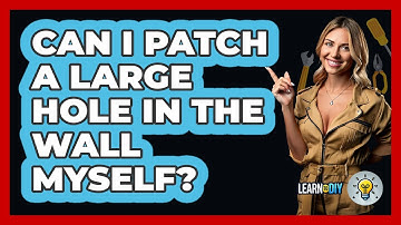Can I Patch A Large Hole In The Wall Myself? - LearnToDIY360.com