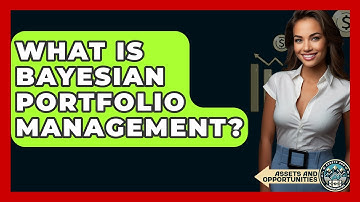 What Is Bayesian Portfolio Management? - AssetsandOpportunity.org