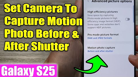 Galaxy S25/S25+/Ultra: How to Set Camera To Capture Motion Photo Before & After Shutter