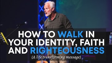How to Walk in Your Identity, Faith and Righteousness | Dan Mohler
