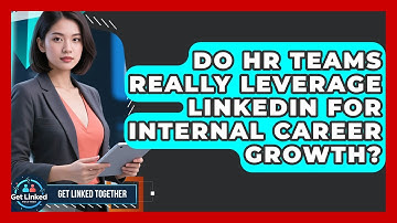 Do HR Teams Really Leverage LinkedIn For Internal Career Growth? - Get Linked Together