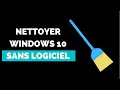 Comment  nettoyer un ordinateur windows 10 sans logiciel  gratuitement   tutoriel