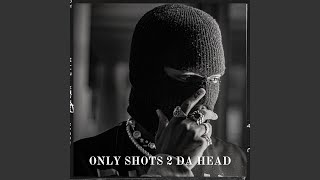 Only Shots 2 Da Head