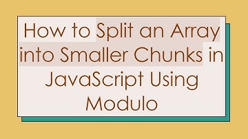 How to Split an Array into Smaller Chunks in JavaScript Using Modulo