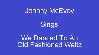 We Danced To An Old Fashioned Waltz + On Screen Lyrics --- Johnny McEvoy chords