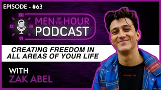 EP. 63 | ZAK ABEL | CREATING FREEDOM IN ALL AREAS OF YOUR LIFE | Men of the Hour Podcast