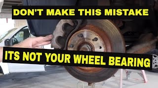 Wheel Bearing Noise~~Don't Make This Mistake~~QUICK TUTORIAL