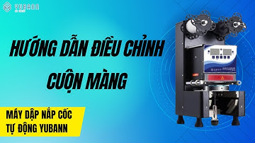 HD ĐIỀU CHỈNH CUỘN MÀNG MÁY DẬP NẮP CỐC TỰ ĐỘNG YUBANN - Sử dụng chung cho các dòng máy