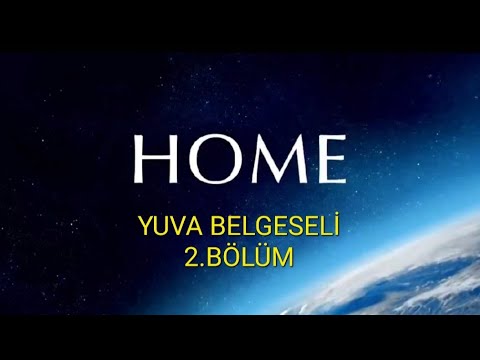 Home (Yuva) Türkçe Dublaj Belgesel-2.Bölüm.. Dünyamızda yaşayan insanoğluna bahşedilen yaşam döngüsü