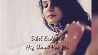 Sibel Erdoğan - Hiç Umut Yok Mu