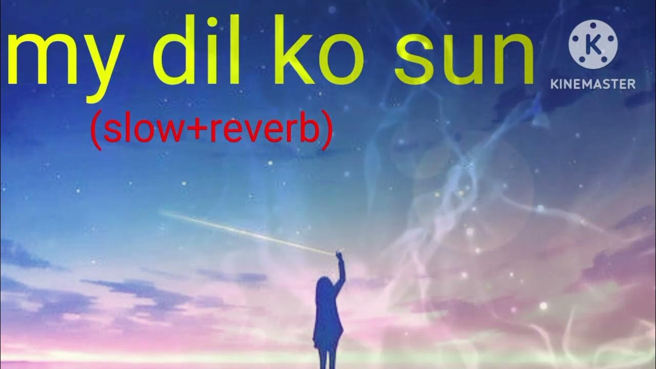 My Dil Ko Sun (slowed+reverb) lofi songs tseries YouTube