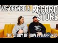 We Opened A Record Store: The Story of How It Happened & What We Have Learned + Q&A with My Wife!