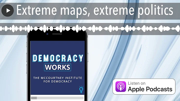 Extreme maps, extreme politics