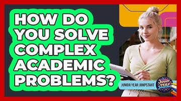 How Do You Solve Complex Academic Problems?