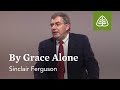 Sinclair Ferguson: By Grace Alone