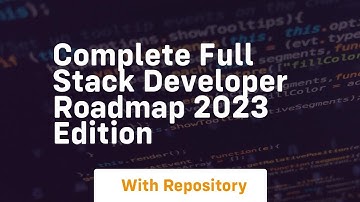 complete full stack developer roadmap 2023 edition