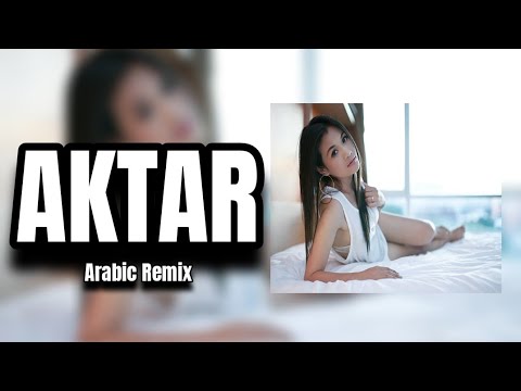 Arabic Remix - AKTAR (KEREM BAKIR MİX )