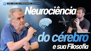Neurociência do Cérebro e Sua Filosofia com João de Fernandes Teixeira