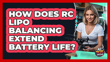 How Does RC LiPo Balancing Extend Battery Life? - RC Toy Central