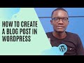 How to create a blog post in WordPress (Beginners guide)