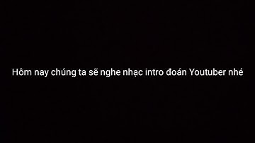 Nghe nhạc intro đoán Youtuber