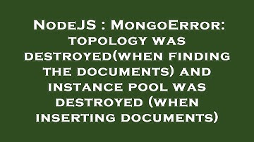 NodeJS : MongoError: topology was destroyed(when finding the documents) and instance pool was destro