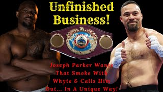 JOSEPH PARKER CALLS OUT DILLIAN WHYTE FOR A REMATCH - WILL WHYTE ACCEPT THE CHALLENGE? HE NEEDS TO!