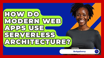 How Do Modern Web Apps Use Serverless Architecture? - Be App Savvy