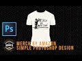 Merch By Amazon:  Simple Photoshop Design for Beginners