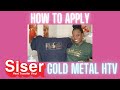 How to apply SISER METAL GOLD HTV