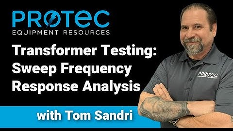Transformer Testing:  Sweep Frequency Response Analysis (Protec April 2022 Webinar)